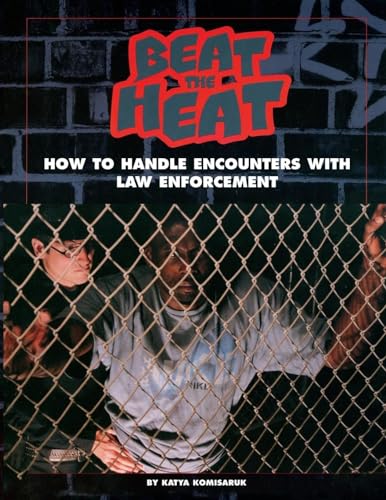 Beat the Heat : How to Handle Encounters with Law Enforcement