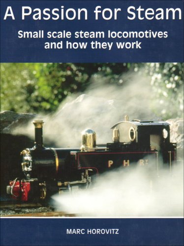 A Passion for Steam: Small Scale Steam Locomotives and How They Work