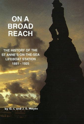 On A Broad Reach: The History Of The St Anne's-On-The Sea Lifeboat Station 1881-1925 (SCARCE HARD...