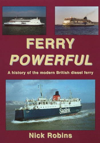 Ferry Powerful : A History of the Modern British Diesel Ferry