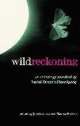 Wild Reckoning : An Anthology Provoked by Rachel Carson's 'Silent Spring