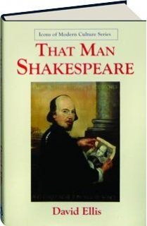 That Man Shakespeare: Icon Of Modern Culture (SCARCE HARDBACK FIRST EDITION SIGNED BY THE AUTHOR)