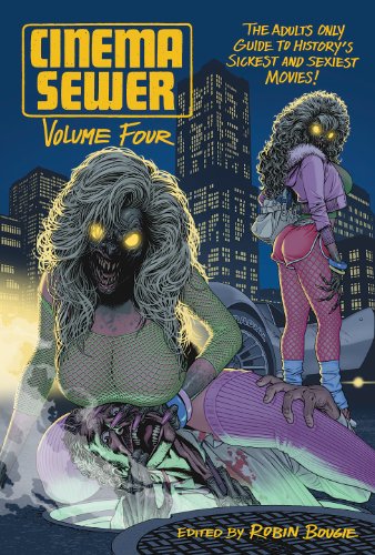 Cinema Sewer 4 : The Adults Only Guide to Historys Sickest and Sexiest Movies!