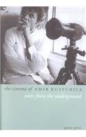 The Cinema of Emir Kusturica: Notes from the Underground (Directors' Cuts)