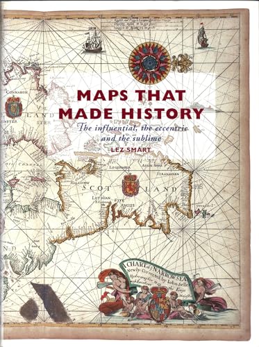Maps That Made History: The Influential, The Eccentric and The Sublime