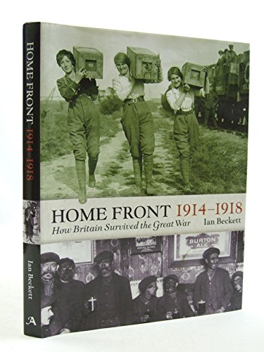 The Home Front, 1914-1918: How Britain Survived the Great War (Britain at War)