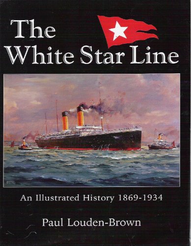 White Star Line, The: An Illustrated History 1869-1934
