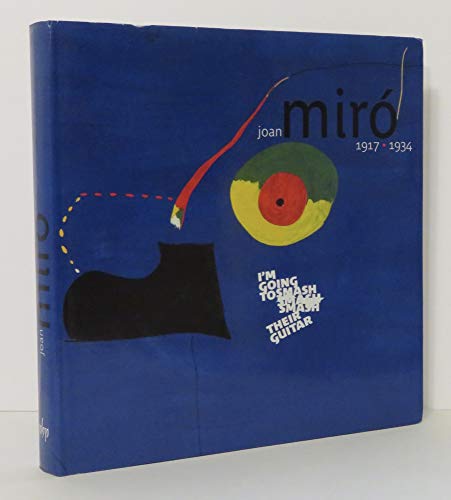 Joan Miró 19171934: I'm Going to Smash their Guitar Hardcover