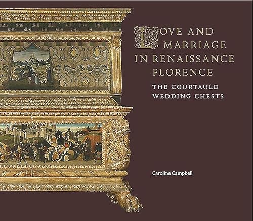 Love and Marriage in Renaissance Florence : The Courtauld Wedding Chests
Love and Marriage in Renaissance Florence : The Courtauld Wedding Chests