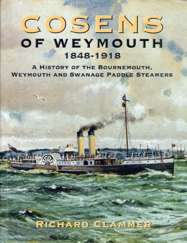 Cosens of Weymouth 1848 - 1918 - A History of the Bournemouth, Weymouth and Swanage Paddle Steamers.