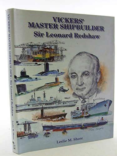 vickers' Master Shipbuilder - Sir Leonard Redshaw