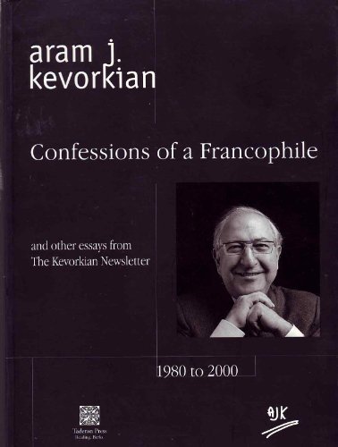 Confessions of a Francophile and other essays from the Kevorkian Newsletter, 1980 to 2000