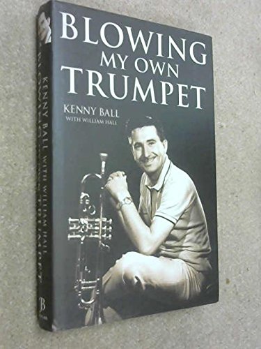 Blowing My Own Trumpet (SCARCE FIRST EDITION, FIRST PRINTING SIGNED BY KENNY BALL, JOHN BENNETT, ...