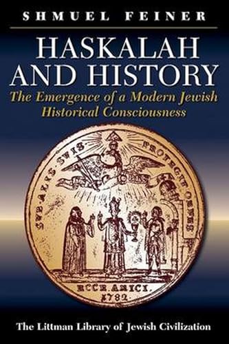 Haskalah and History: The Emergence of a Modern Jewish Historical Consciousness