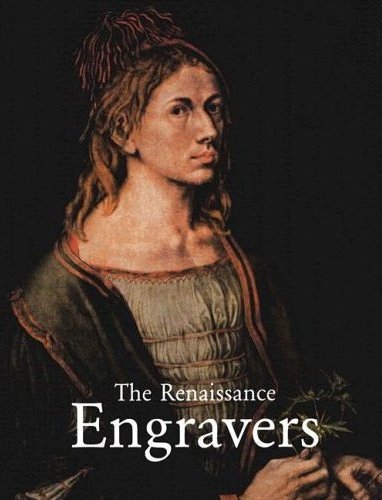 The Renaissance Engravers, 15th-16th Century: Engravings, Etchings and Woodcuts