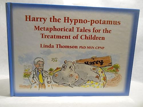 Harry the Hypno-potamus, Metaphorical Tales for the Treatment of Children, Volume 1
Harry the Hypno-potamus, Metaphorical Tales for the Treatment of Children, Volume 1