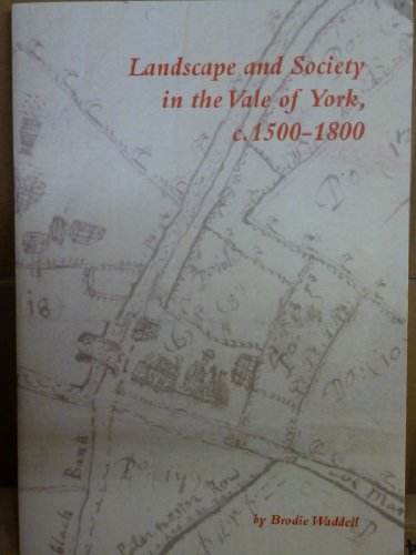 Landscape and Society in the Vale of York, C.1500-1800: No120 (Borthwick Publications)