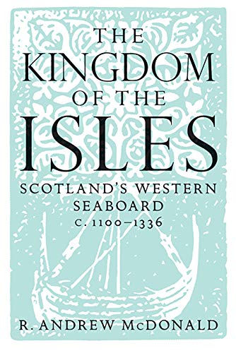 Kingdom Of The Isles : Scotland's Western Seaboard c.1100-c.1336