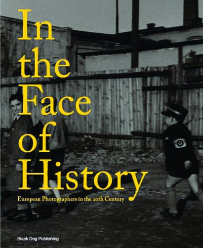 In the Face of History: European Photographers in the 20th Century (Mint First Edition)