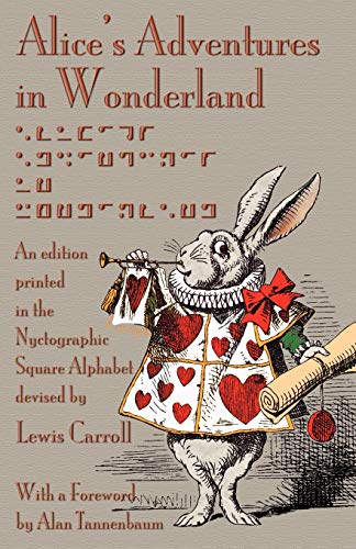 Alice's Adventures in Wonderland: An Edition Printed in the Nyctographic Square Alphabet Devised by Lewis Carroll
Alice's Adventures in Wonderland: An Edition Printed in the Nyctographic Square Alphabet Devised by Lewis Carroll