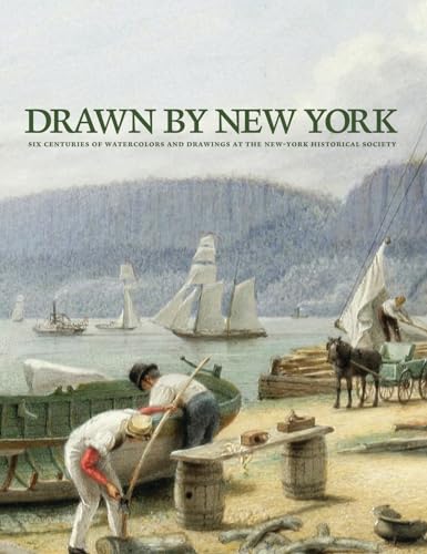 Drawn By New York: Six Centuries of Watercolors and Drawings at the New-york Historical Society