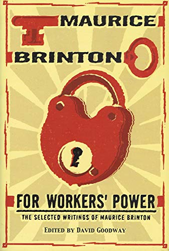 For Workers' Power: The Selected Writings of Maurice Brinton