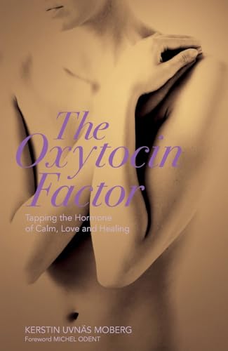 Oxytocin Factor : Tapping the Hormone of Calm, Love and Healing