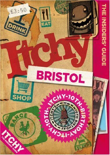 Itchy Bristol: A City and Entertainment Guide to Bristol (Insiders Guide) 10th Birthday Edition