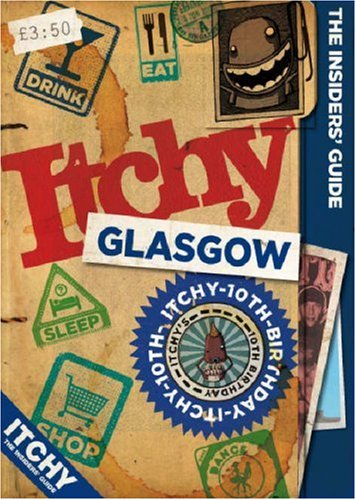Itchy Glasgow: A City and Entertainment Guide to Glasgow (Insiders Guide) 10th Birthday Edition