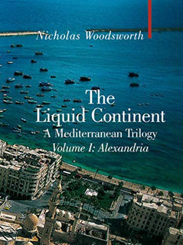 Liquid Continent: A Mediterranean Trilogy - Volume I: Alexandria.