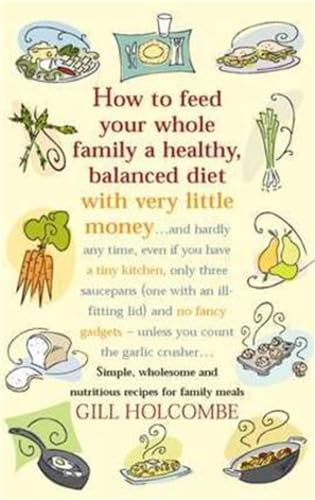 How to Feed Your Whole Family a Healthy, Balanced Diet: Simple, Wholesome and Nutritious Recipes ...