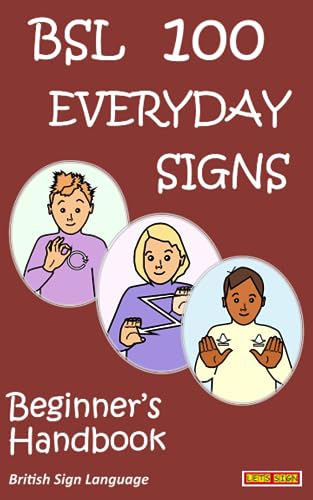 Bsl 100 Everday Signs: Beginner's Handbook: British Sign Language (let's Sign)
Bsl 100 Everday Signs: Beginner's Handbook: British Sign Language (let's Sign)