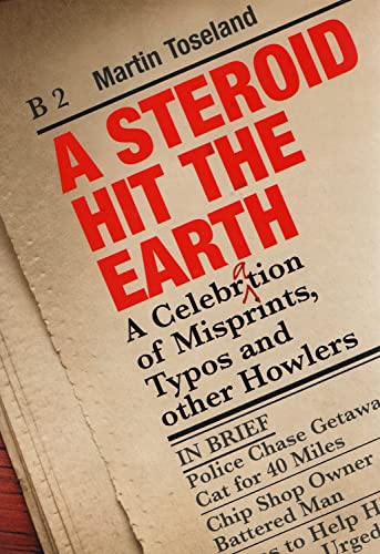 A Steroid Hit The Earth: A Celebration of Misprints, Typos and other Howlers