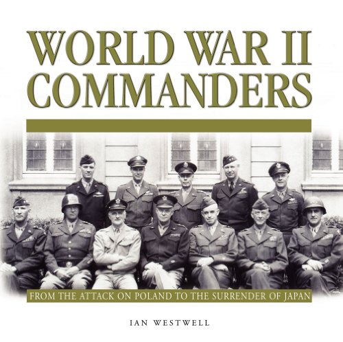 World War II Commanders. From the Attack on Poland to the Surrender of Japan