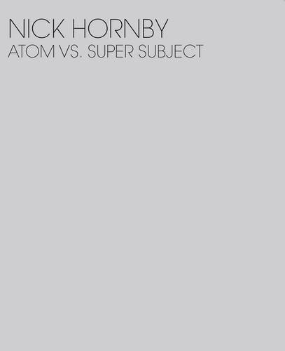 Nick Hornby Atom Vs Super Subject