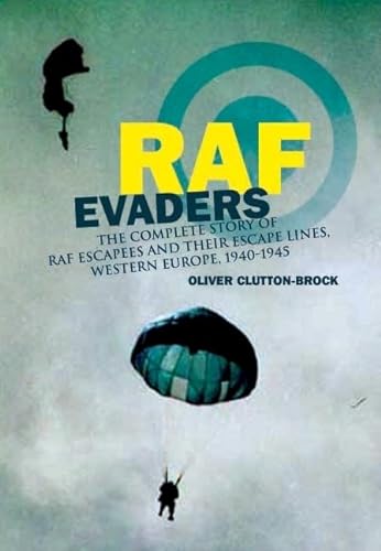 RAF Evaders: The Complete Story of RAF Escapees and their Escape Lines, Western Europe, 1940-1945