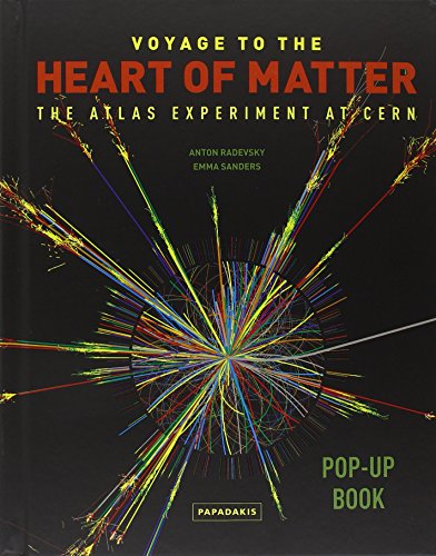 Voyage to the Heart of Matter The ATLAS Experiment At Cern-A Pop-Up Book