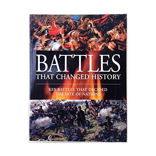 Battles That Changed History : Key Battles That Decided the fate of Nations
