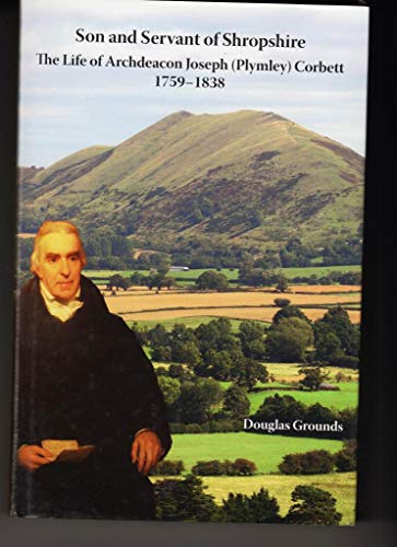 Son and Servant of Shropshire: The Life of Archdeacon Joseph (Plymley) Corbett 1759-1838