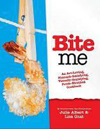 BITE ME: A Stomach-Satisfying, Visually Gratifying, Fresh-Mouthed Cookbook (Signed)