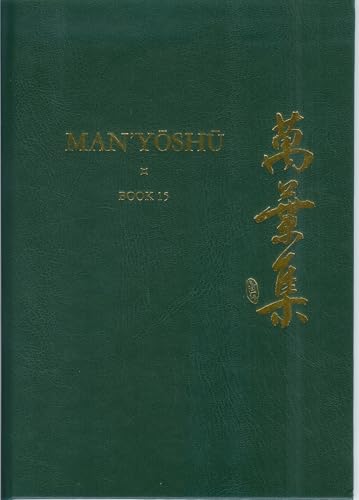 Man'Yoshu: A New English Translation Containing the Origianl Text, Kana Transliteration, Romanization, Glossing and Commentary: Vol 15
Man'Yoshu: A New English Translation Containing the Origianl Text, Kana Transliteration, Romanization, Glossing and Commentary: Vol 15