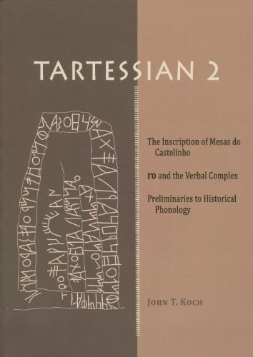 Tartessian 2: The Inscription of Mesas do Castelinho ro and the Verbal Complex. Preliminaries to Historical Phonology
Tartessian 2: The Inscription of Mesas do Castelinho ro and the Verbal Complex. Preliminaries to Historical Phonology