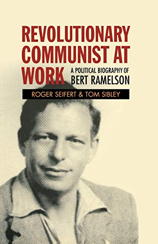 Revolutionary Communist at Work : A Political Biography of Bert Ramelson