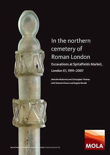 

In the Northern Cemetery of Roman London : Excavations at Spitalfields Market, London E1, 1991-2007