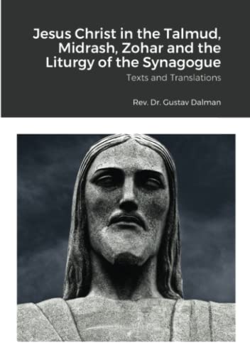 Jesus Christ in the Talmud, Midrash, Zohar and the Liturgy of the Synagogue