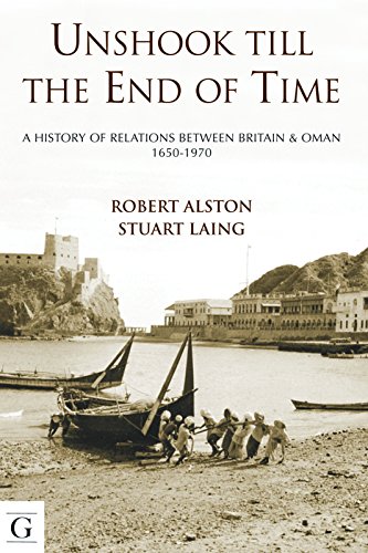 Unshook Till the End of Time : A History of Relations Between Britain and Oman, 1650-1970
Unshook Till the End of Time : A History of Relations Between Britain and Oman, 1650-1970