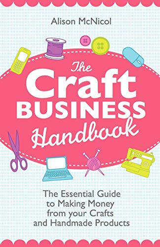 The Craft Business Handbook: The Essential Guide To Making Money from Your Crafts and Handmade Products
The Craft Business Handbook: The Essential Guide To Making Money from Your Crafts and Handmade Products