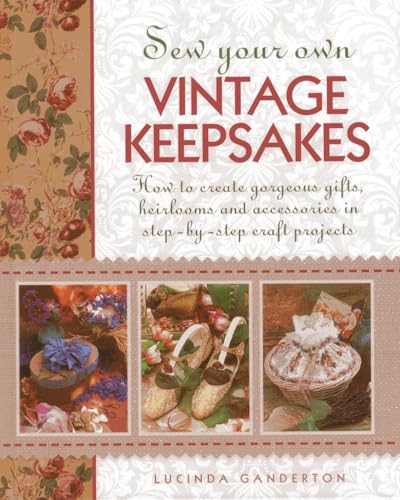 Sew Your Own Vintage Keepsakes : How to Create Gorgeous Gifts, Heirlooms and Accessories in Step-by-Step Craft Projects
Sew Your Own Vintage Keepsakes : How to Create Gorgeous Gifts, Heirlooms and Accessories in Step-by-Step Craft Projects