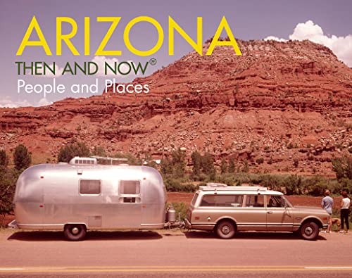 Arizona Then and NowÂ®: People & Places