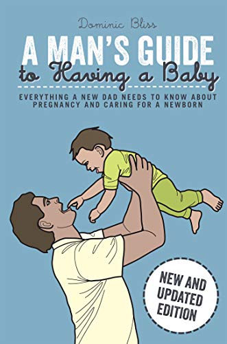 A Man's Guide to Having a Baby: Everything a new dad needs to know about pregnancy and caring for a newborn
A Man's Guide to Having a Baby: Everything a new dad needs to know about pregnancy and caring for a newborn